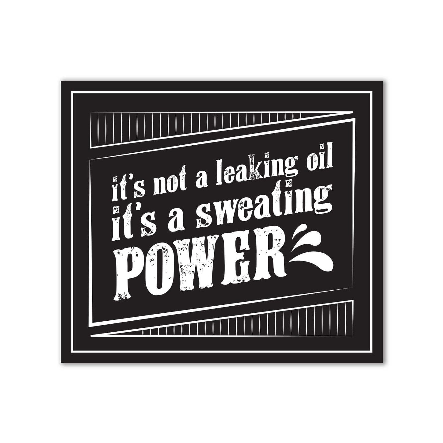 It's Not Leaking Oil It's Sweating Power Sticker