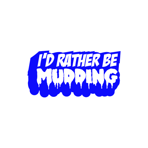 I'D Ruther Be Mudding
