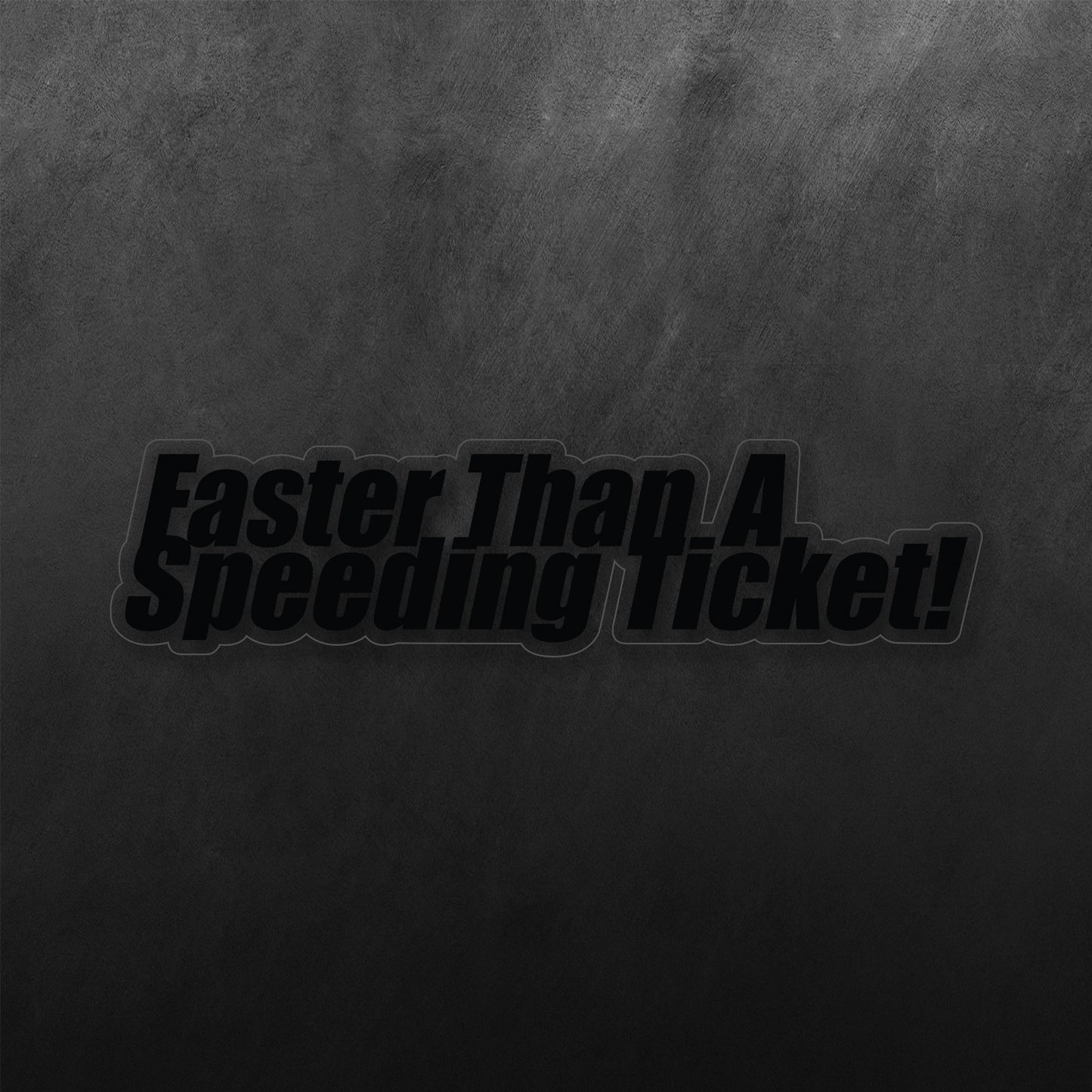 Faster Than A Speeding Ticket Sticker