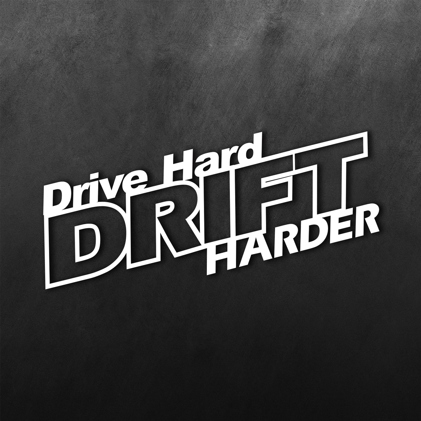 Drive Hard Drift Harder Sticker