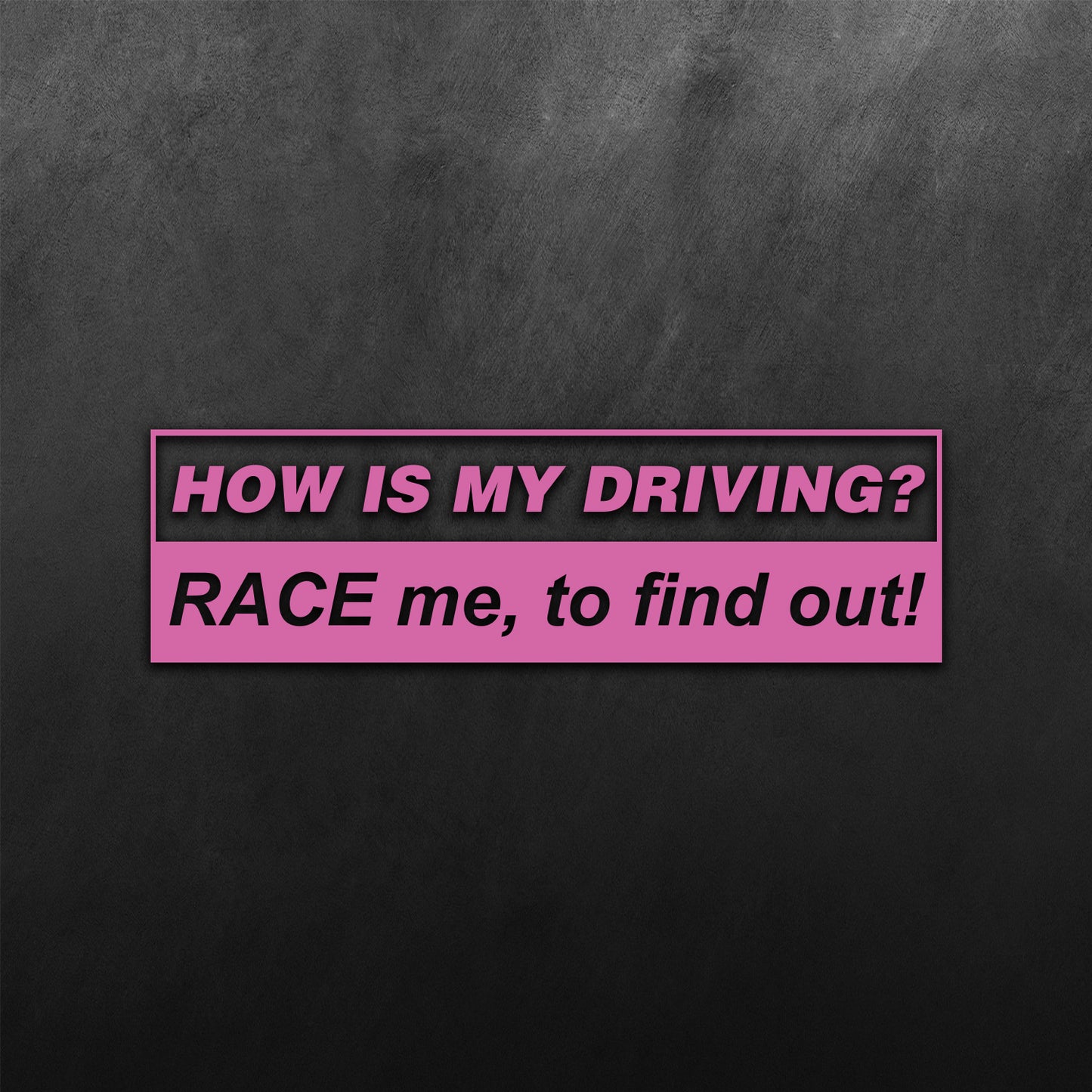 How Is My Driving, Race Me, No Find Out Sticker
