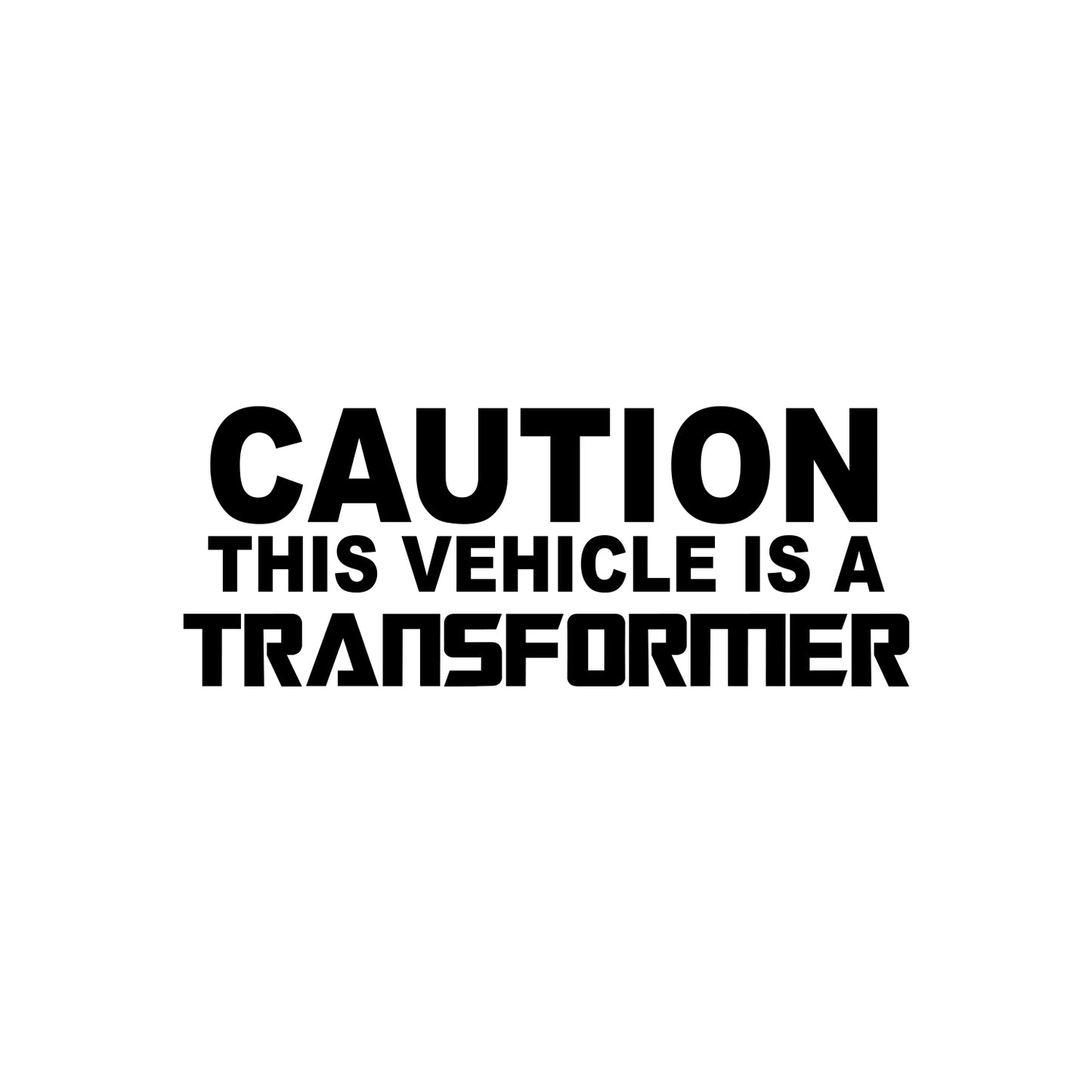 Caution This Vehicle Is A Transformer Sticker