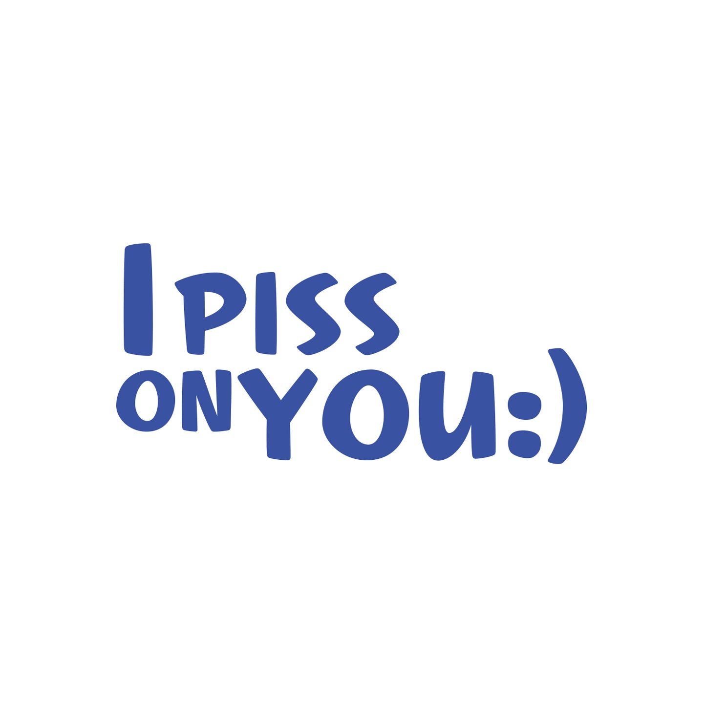 I Piss On You Sticker