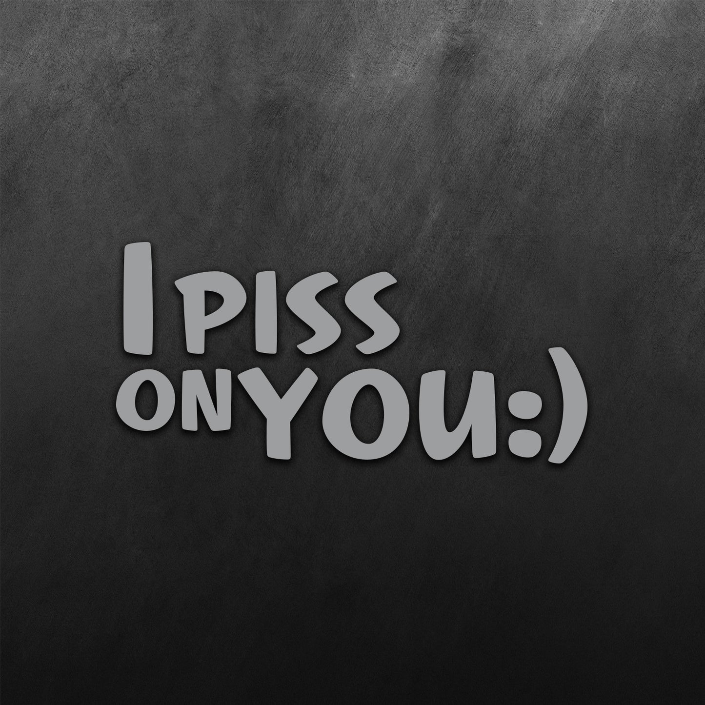 I Piss On You Sticker