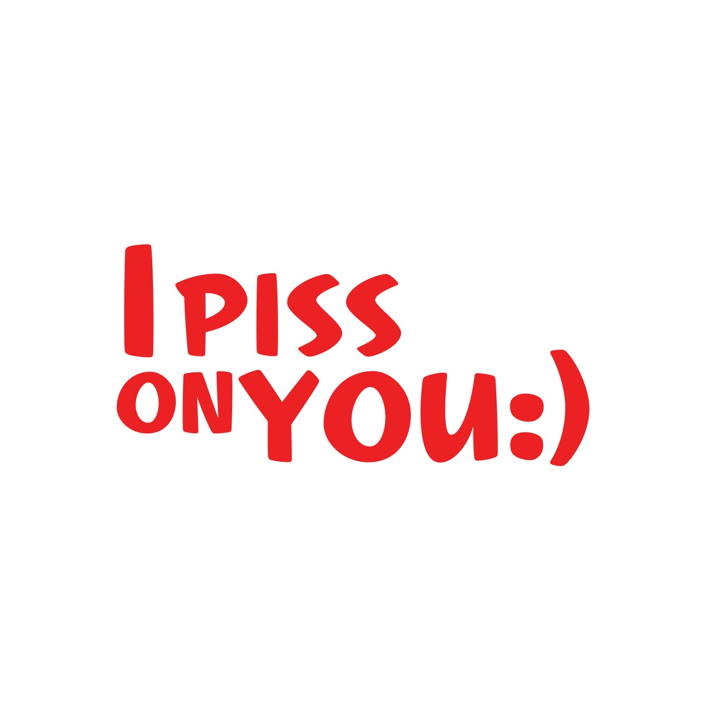 I Piss On You Sticker