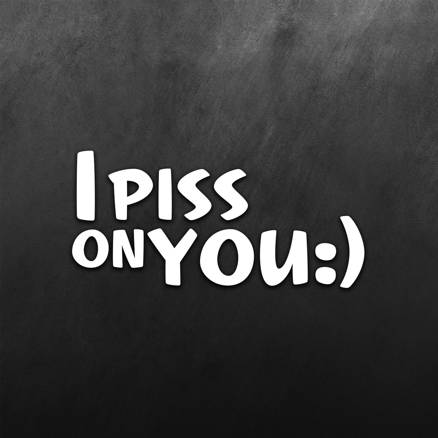 I Piss On You Sticker