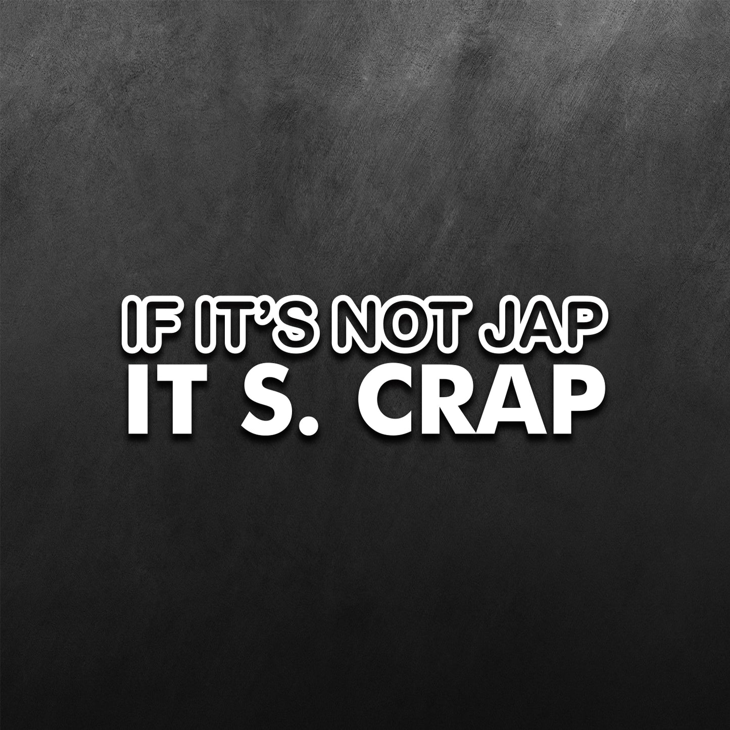 If Its Not Jap, Its Crap JDM Sticker