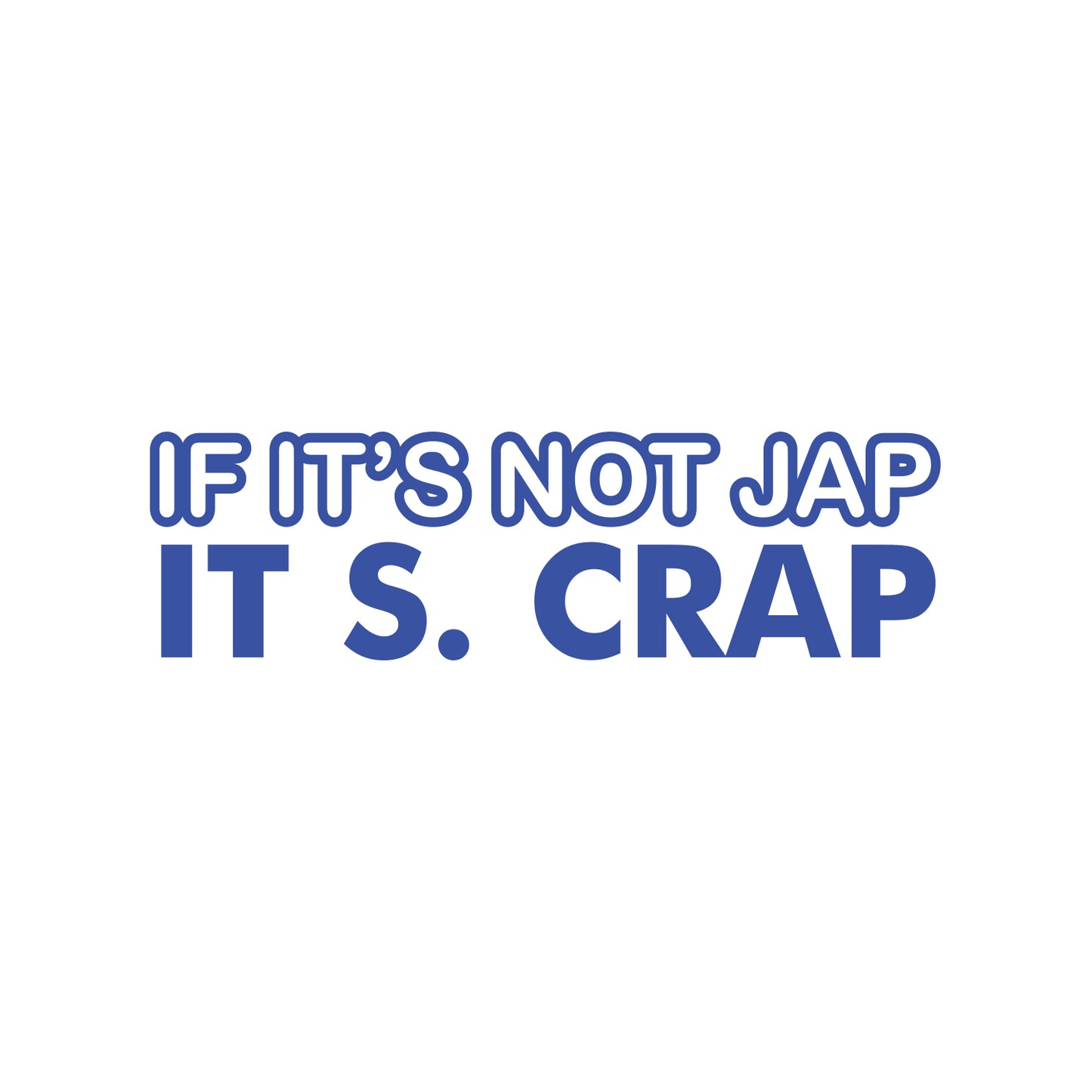 If Its Not Jap, Its Crap JDM Sticker