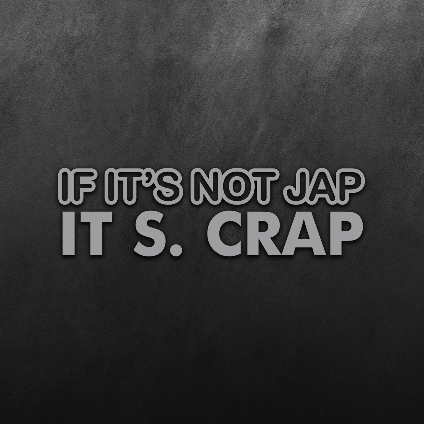 If Its Not Jap, Its Crap JDM Sticker