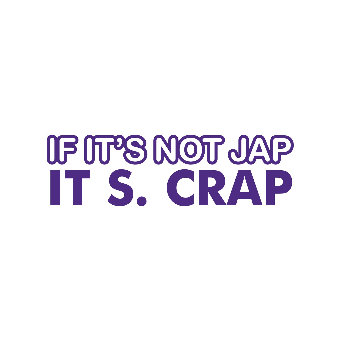 If Its Not Jap, Its Crap JDM Sticker