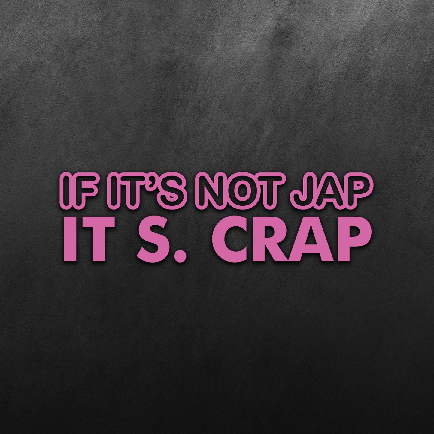 If Its Not Jap, Its Crap JDM Sticker