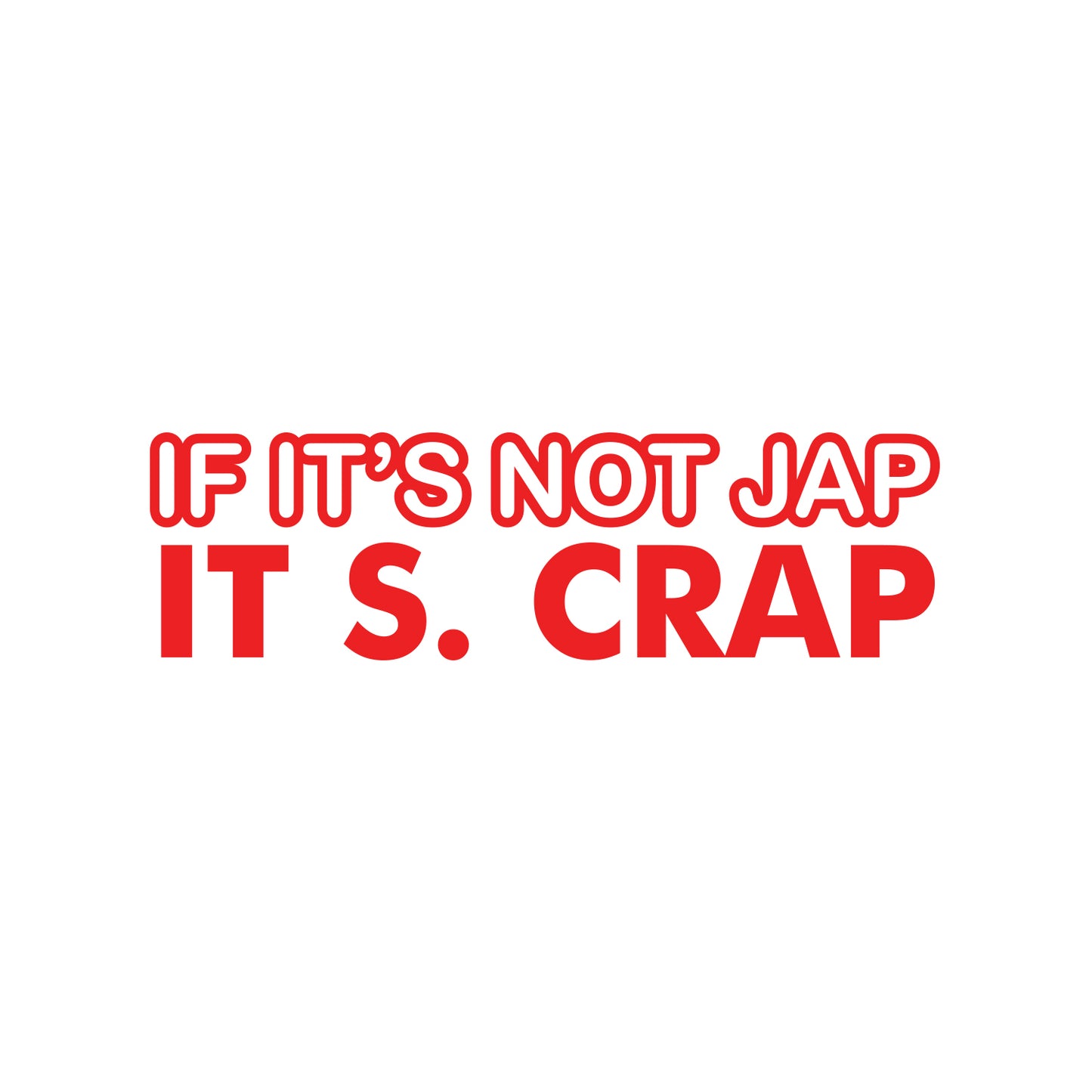 If Its Not Jap, Its Crap JDM Sticker