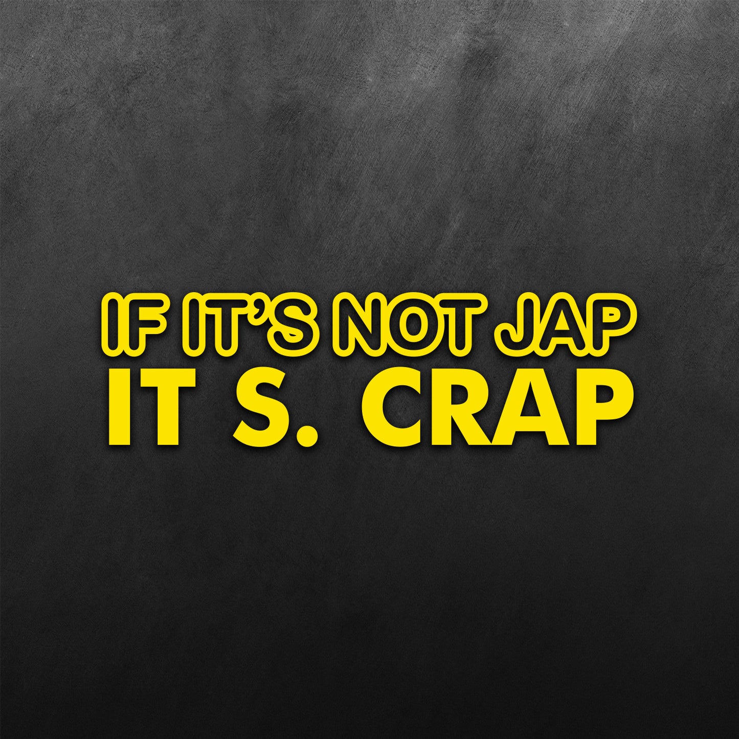 If Its Not Jap, Its Crap JDM Sticker
