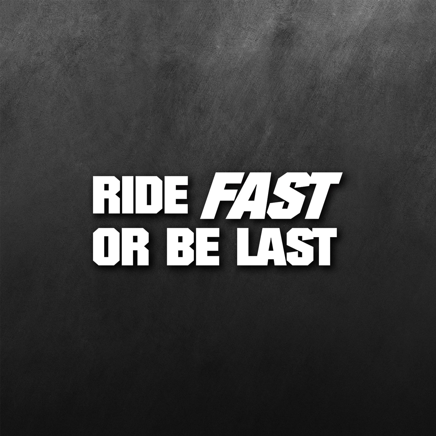 Ride Fast Or Be Last Sticker
