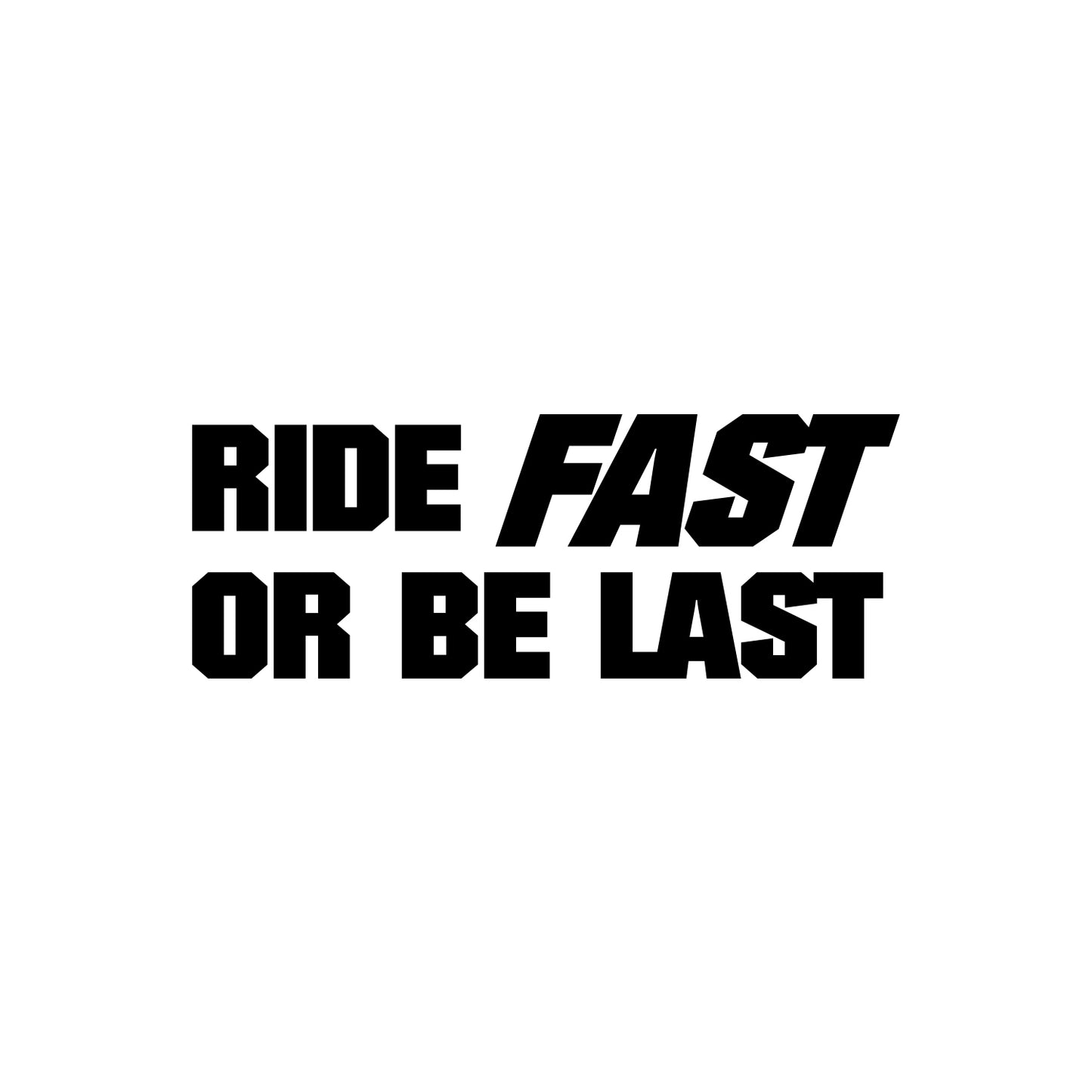 Ride Fast Or Be Last Sticker