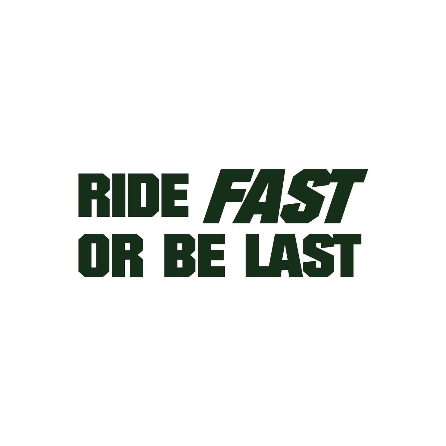 Ride Fast Or Be Last Sticker