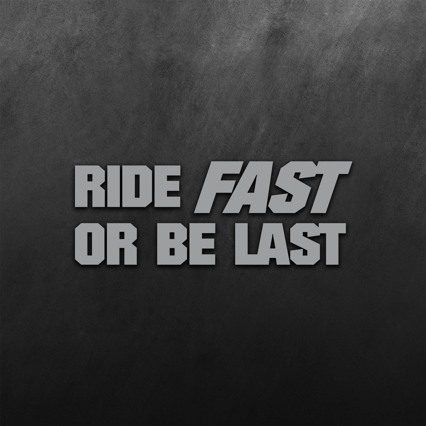 Ride Fast Or Be Last Sticker