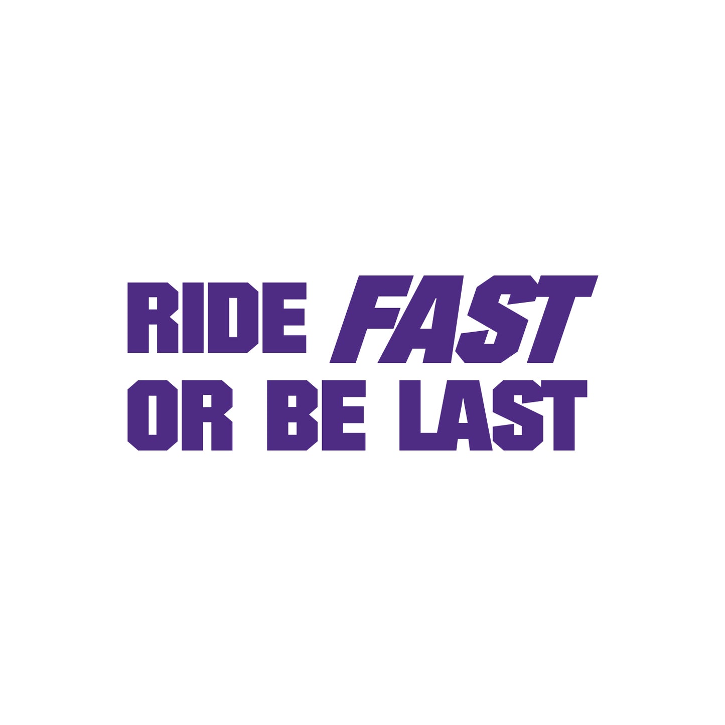 Ride Fast Or Be Last Sticker