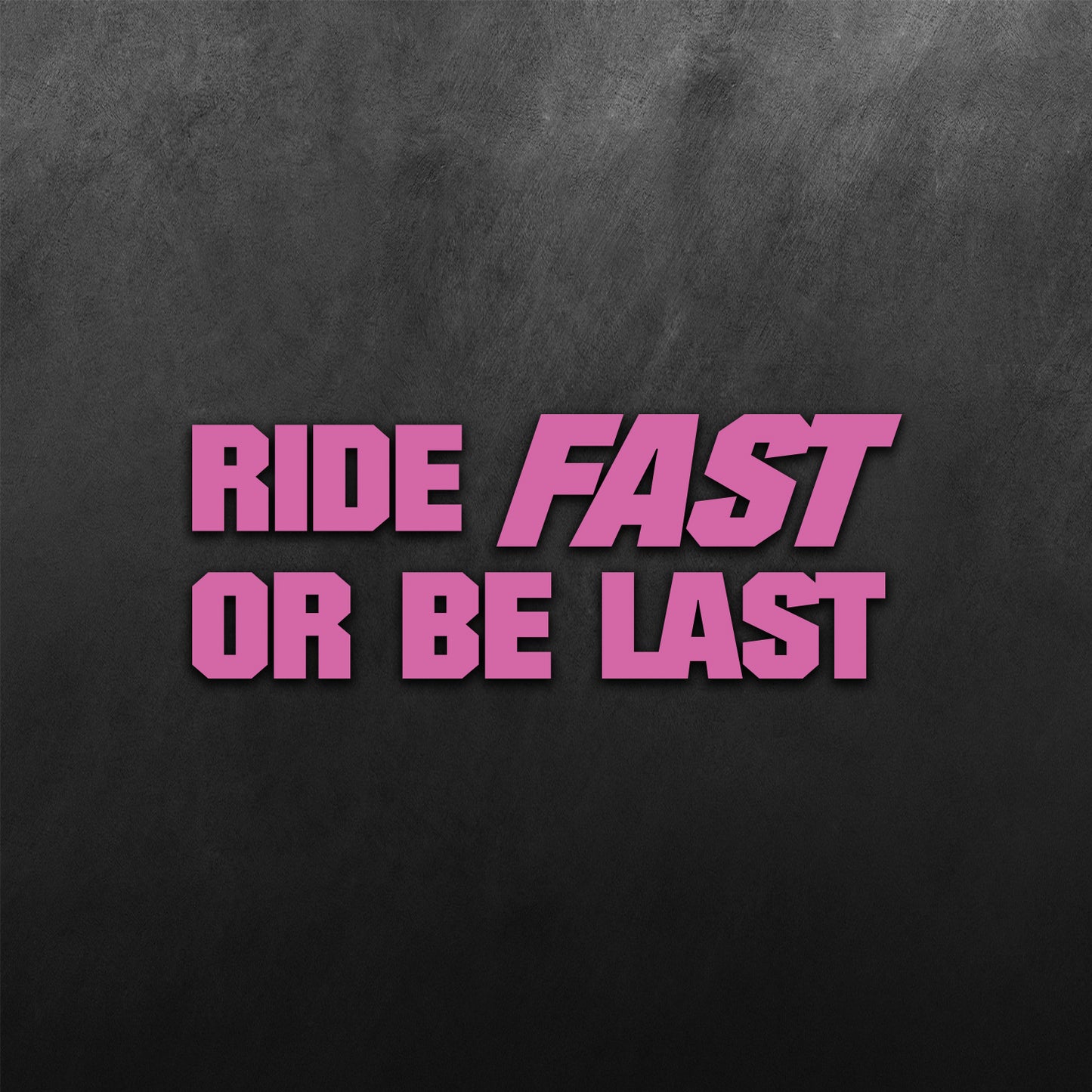 Ride Fast Or Be Last Sticker