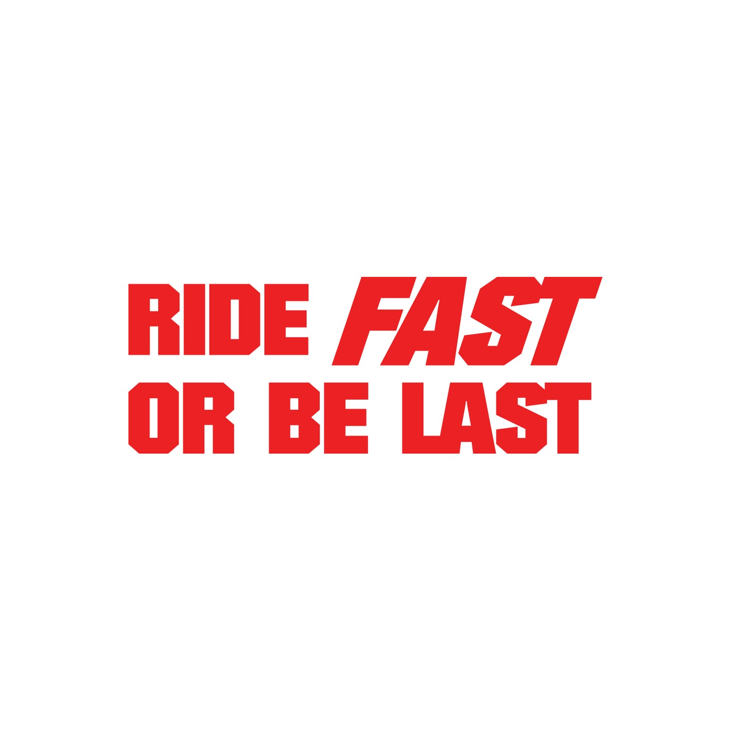Ride Fast Or Be Last Sticker
