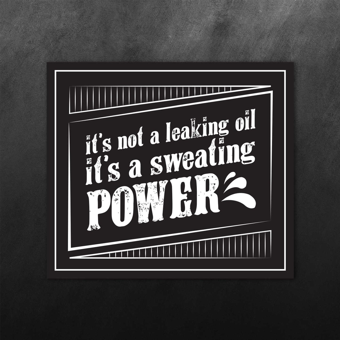 It's Not Leaking Oil It's Sweating Power Sticker