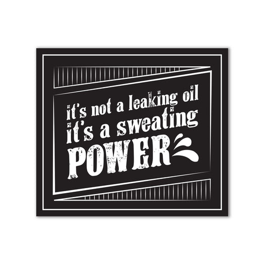 It's Not Leaking Oil It's Sweating Power Sticker