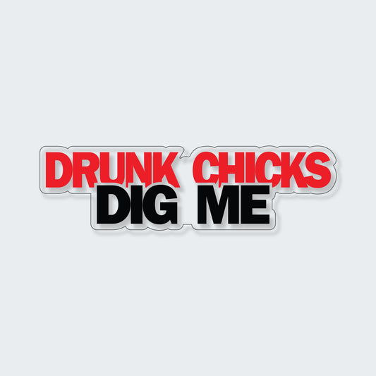 Drunk Chicks Dig Me Sticker