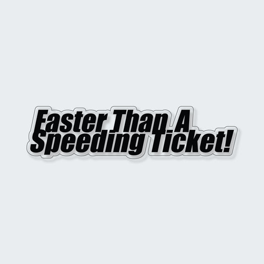 Faster Than A Speeding Ticket Sticker