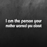 I Am The Person Your Mother Warned You About Sticker