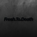 Fresh To Death Sticker