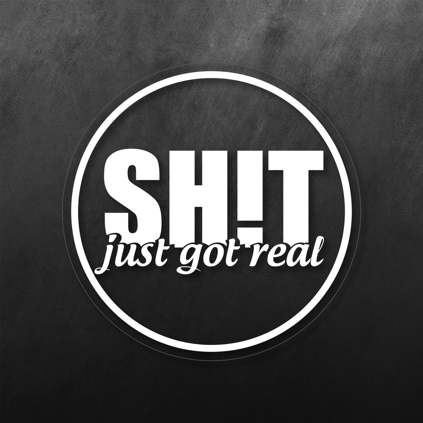 Shit Just Got Real Sticker
