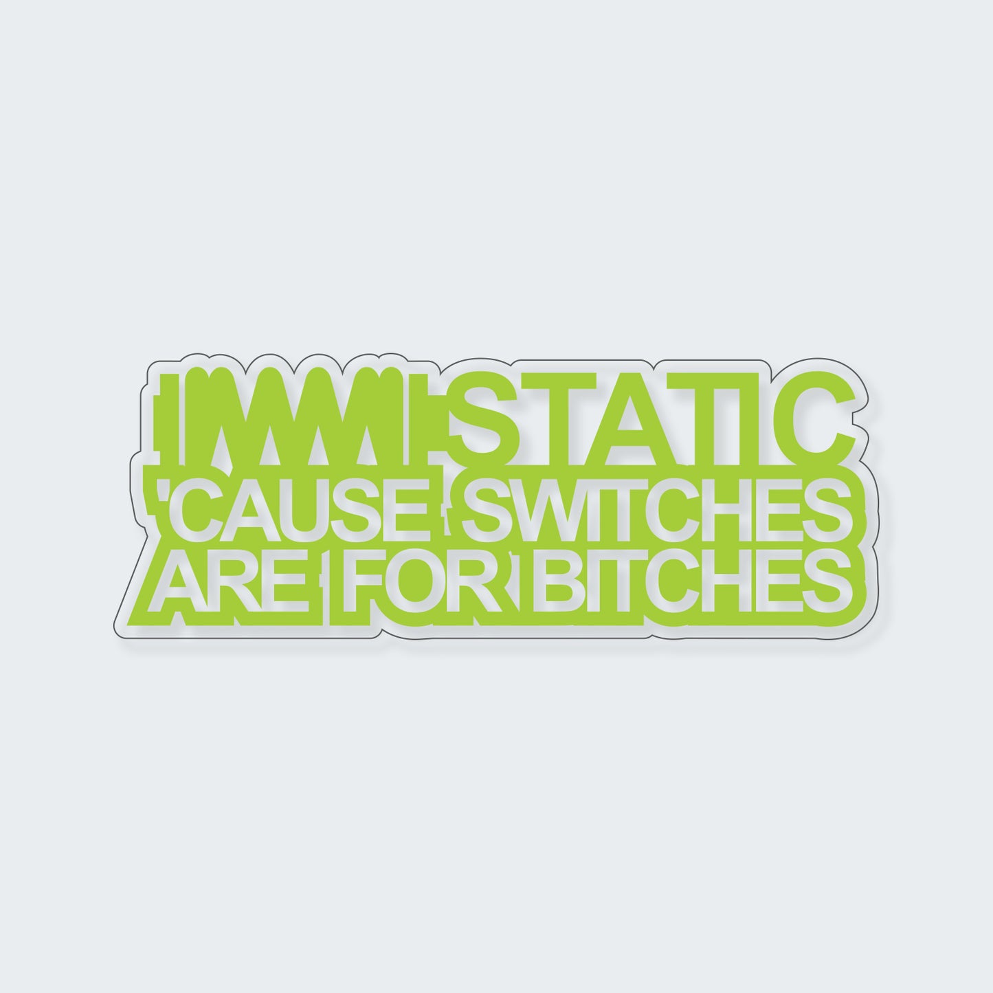 Static Cause Switches Are Bitches Sticker
