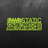 Static Cause Switches Are Bitches Sticker