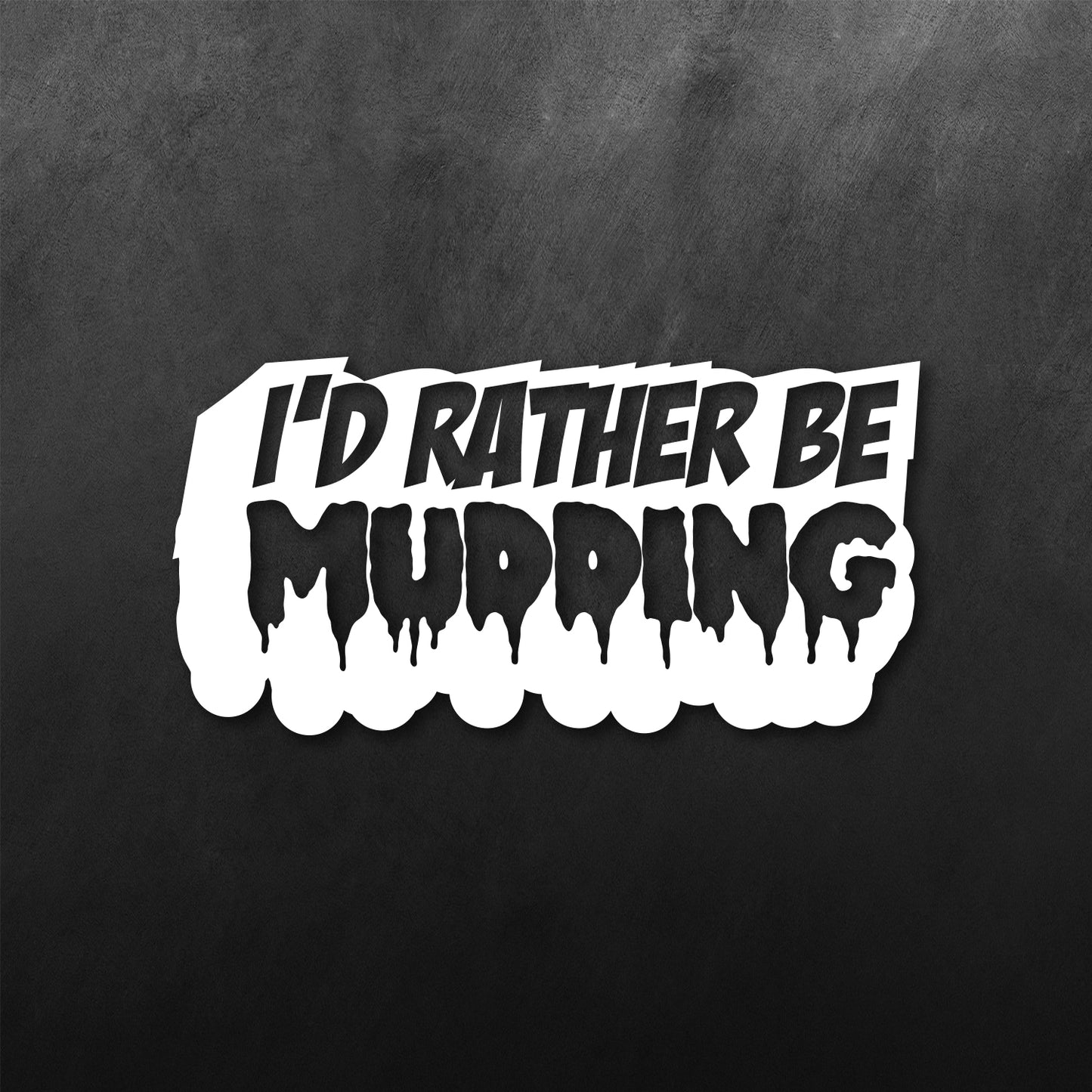 I'D Ruther Be Mudding