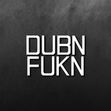 Dubn Fukn Sticker