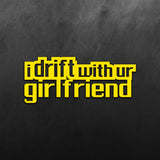 I Drift with ur Girlfriend Sticker
