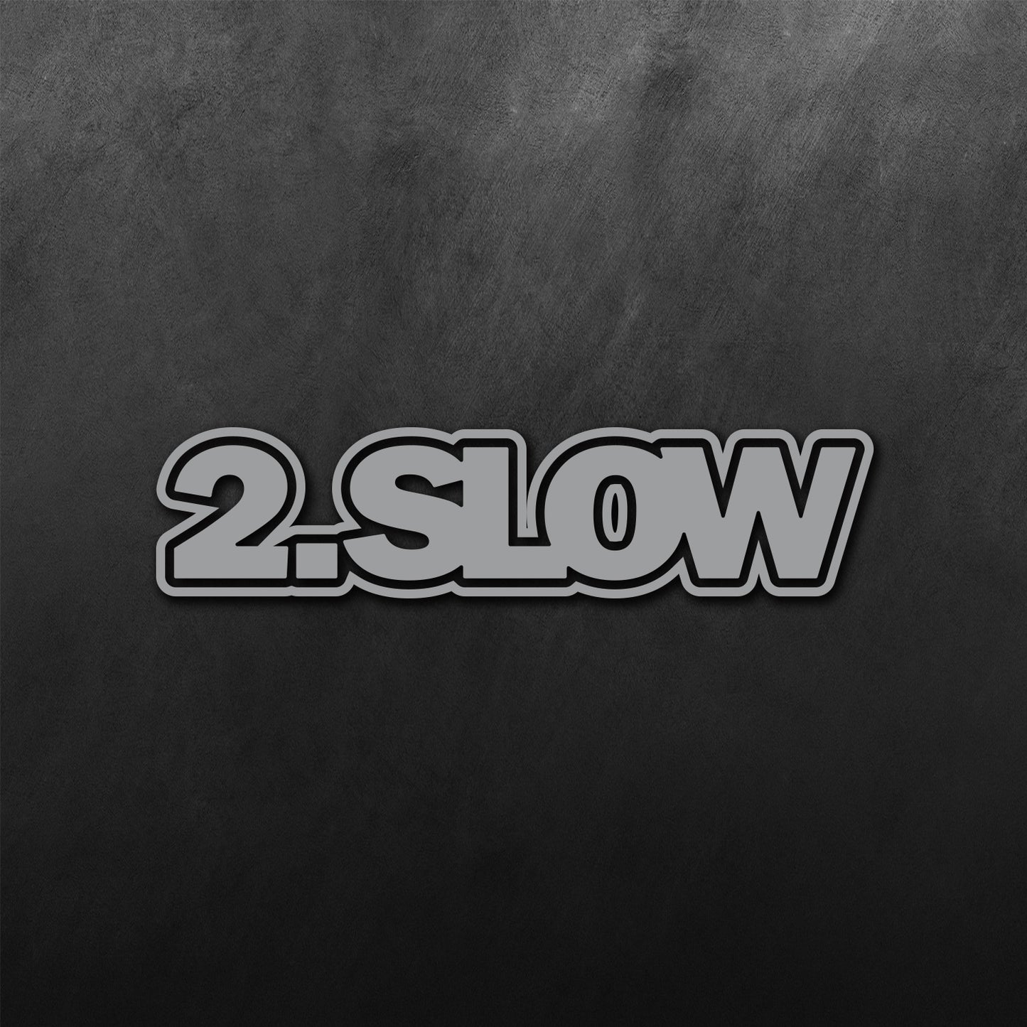 2 Slow Sticker