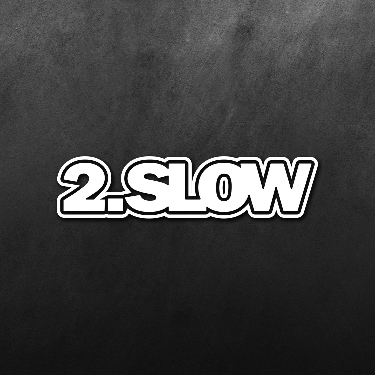 2 Slow Sticker