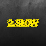 2 Slow Sticker