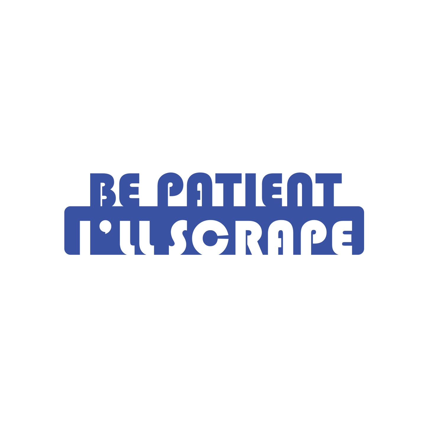 I'll Scrape Be Patient Sticker