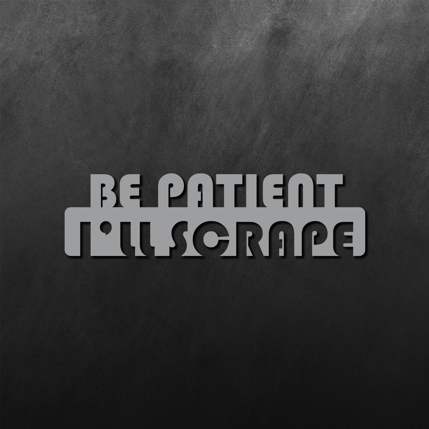 I'll Scrape Be Patient Sticker