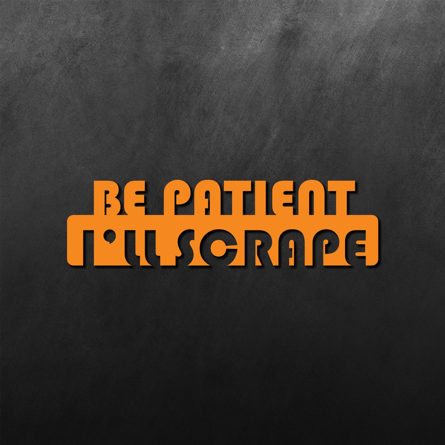 I'll Scrape Be Patient Sticker