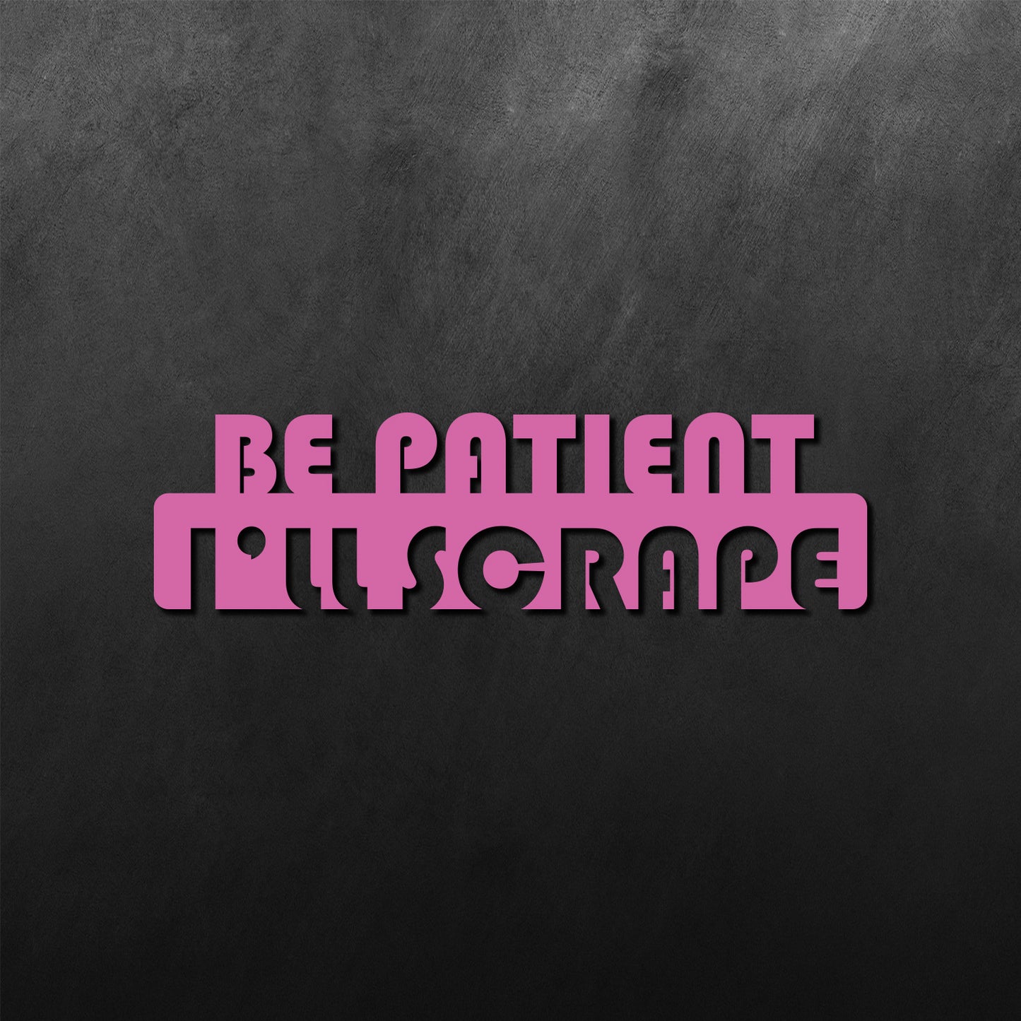 I'll Scrape Be Patient Sticker