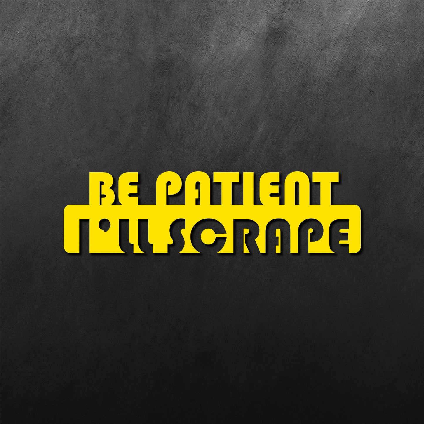 I'll Scrape Be Patient Sticker