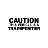 Caution This Vehicle Is A Transformer Sticker