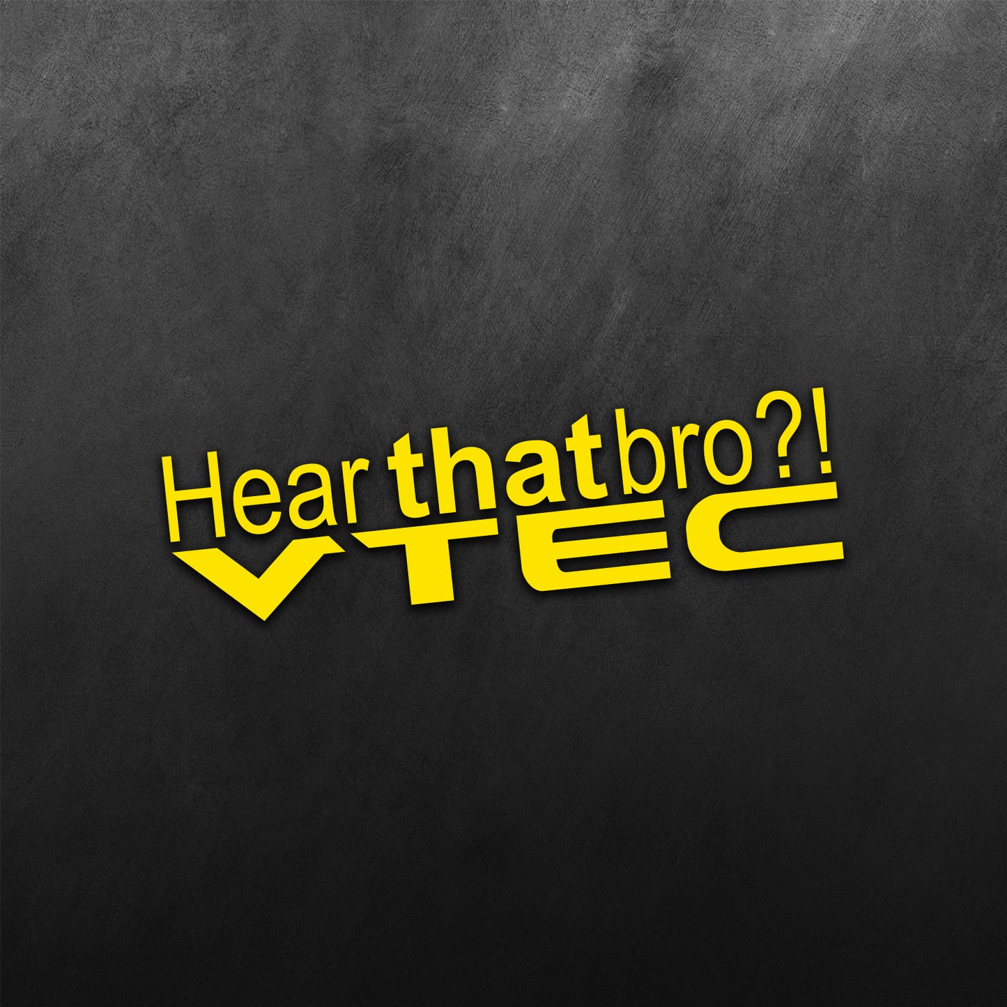 Hear That Bro, VTEC Sticker