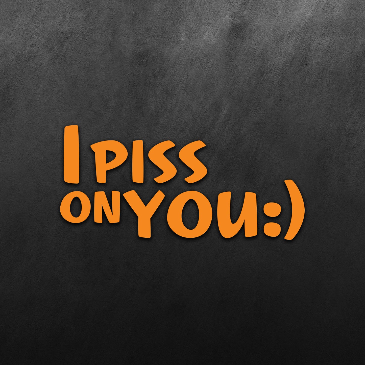 I Piss On You Sticker