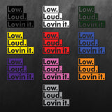 Low Loud Lovin It Sticker