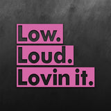 Low Loud Lovin It Sticker