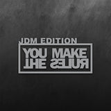 JDM Edition - You Make The Rules Sticker